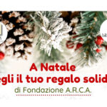 Regali solidali con Fondazione ARCA