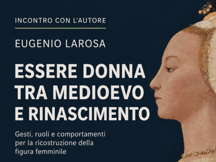 Presentazione libro di Eugenio Larosa su figura femminile tra Medioevo e Rinascimento