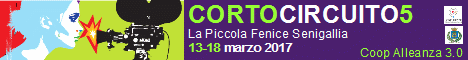 Corto Circuito 5 - 13-18 marzo 2017 La Piccola Fenice Senigallia